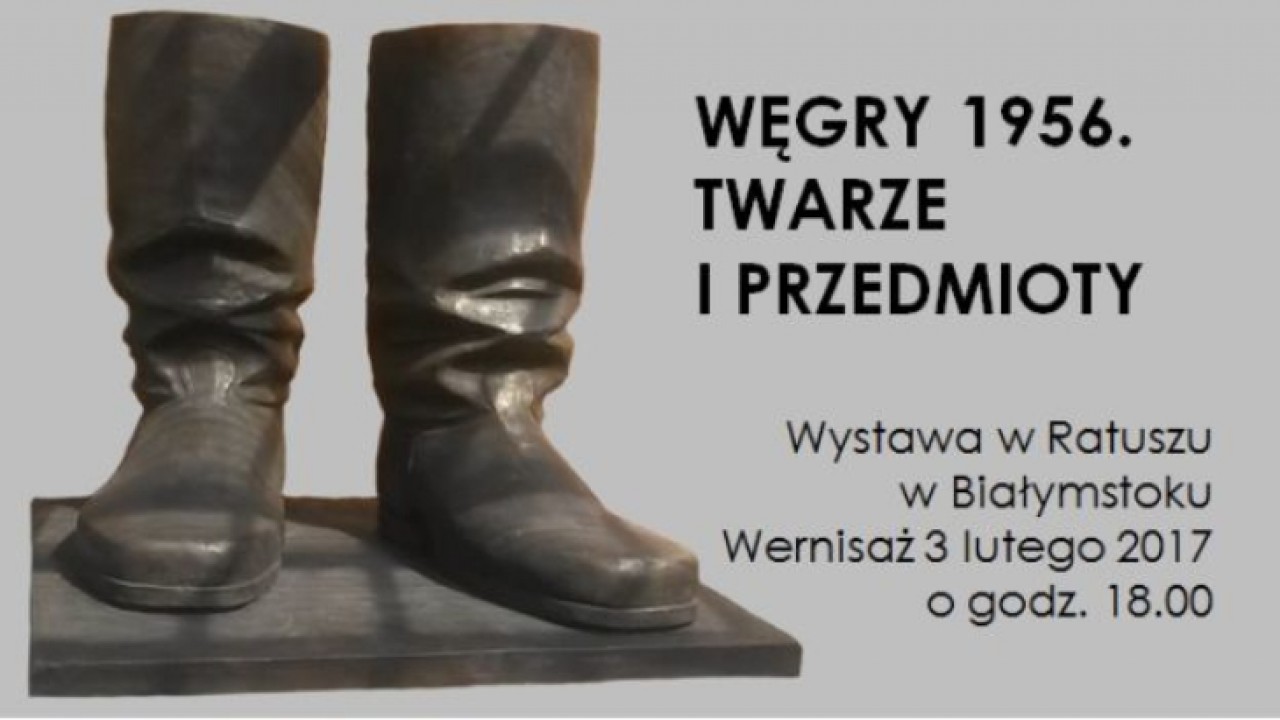 Wystawa w Ratuszu: Węgry 1956 - Twarze i przedmioty.