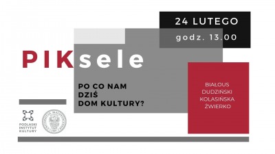 Po co nam dziś dom kultury - spotkanie z&nbsp;cyklu PIKsele