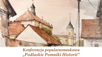 Podlaskie Pomniki Historii. Konferencja popularnonaukowa