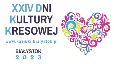 XXIV Dni Kultury Kresowej - Białystok 2023