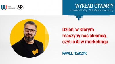 Paweł Tkaczyk: AI w&nbsp;marketingu. Wykład otwarty