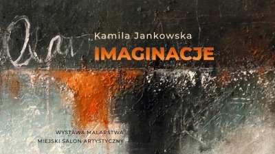 Wystawa malarstwa „Imaginacje” Kamili Jankowskiej w&nbsp;Domu Kultury „Śródmieście”