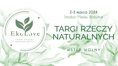 EkoLove - Targi Rzeczy Naturalnych ponownie w&nbsp;Białymstoku