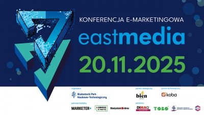 EastMedia 2025 – największa konferencja e-marketingowa w północno-wschodniej Polsce!