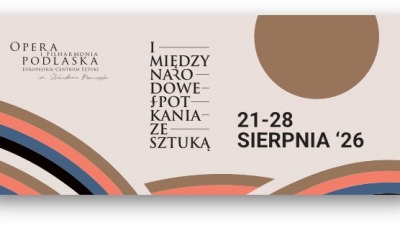 Pierwsze Międzynarodowe Spotkania ze&nbsp;Sztuką w&nbsp;Operze i&nbsp;Filharmonii Podlaskiej