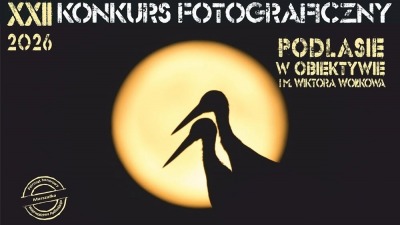 XXII Konkurs Fotograficzny "Podlasie w obiektywie im. Wiktora Wołkowa"
